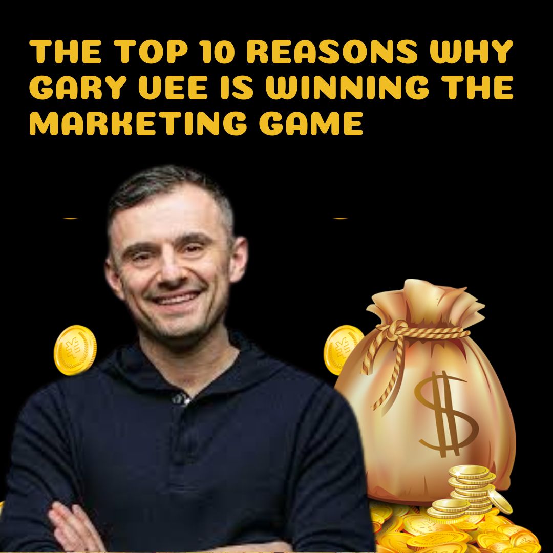 The Top 10 Reasons Why Gary Vee is Winning the Marketing Game